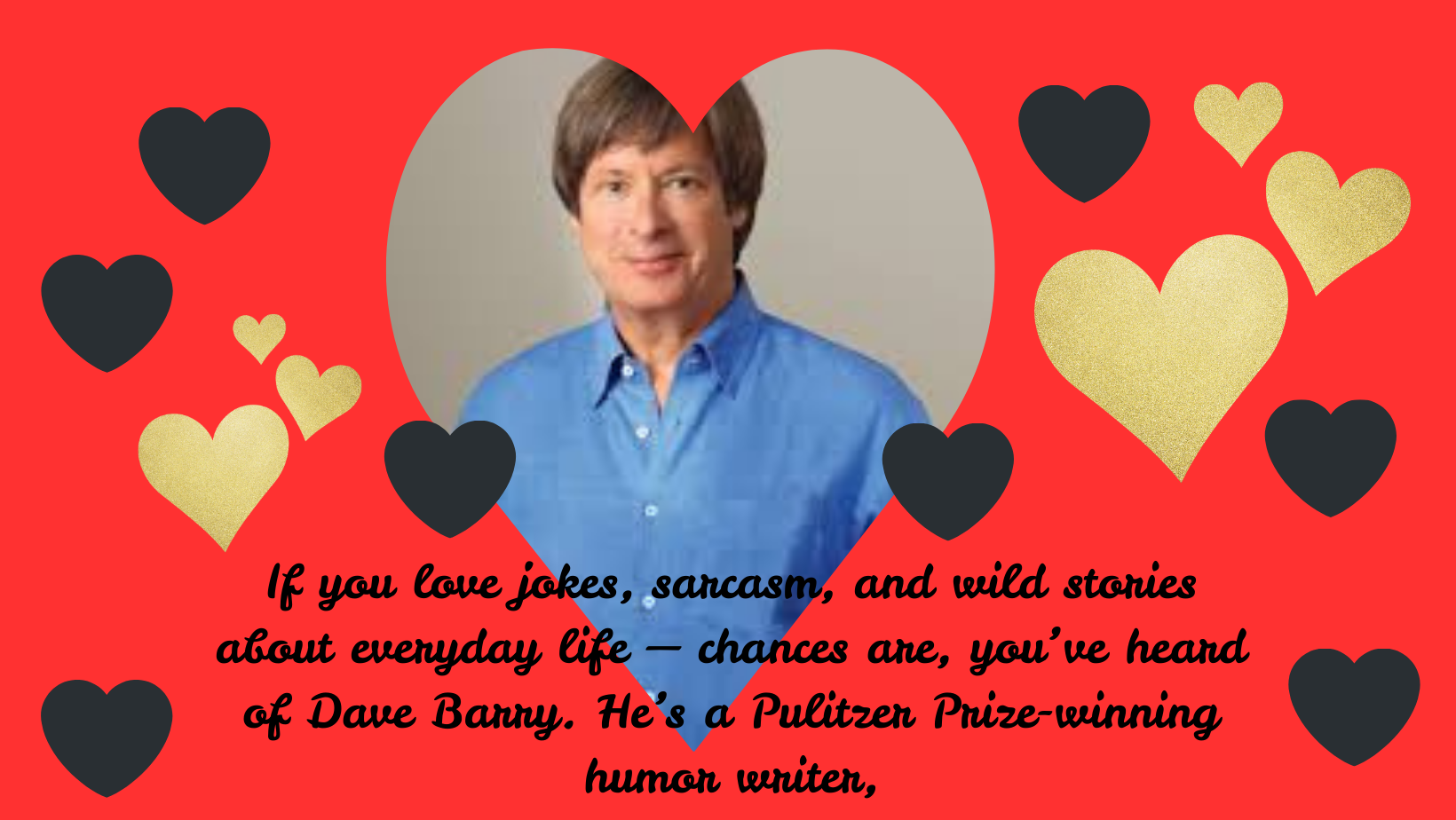 If you love jokes, sarcasm, and wild stories about everyday life — chances are, you’ve heard of Dave Barry. He’s a Pulitzer Prize-winning humor writer,