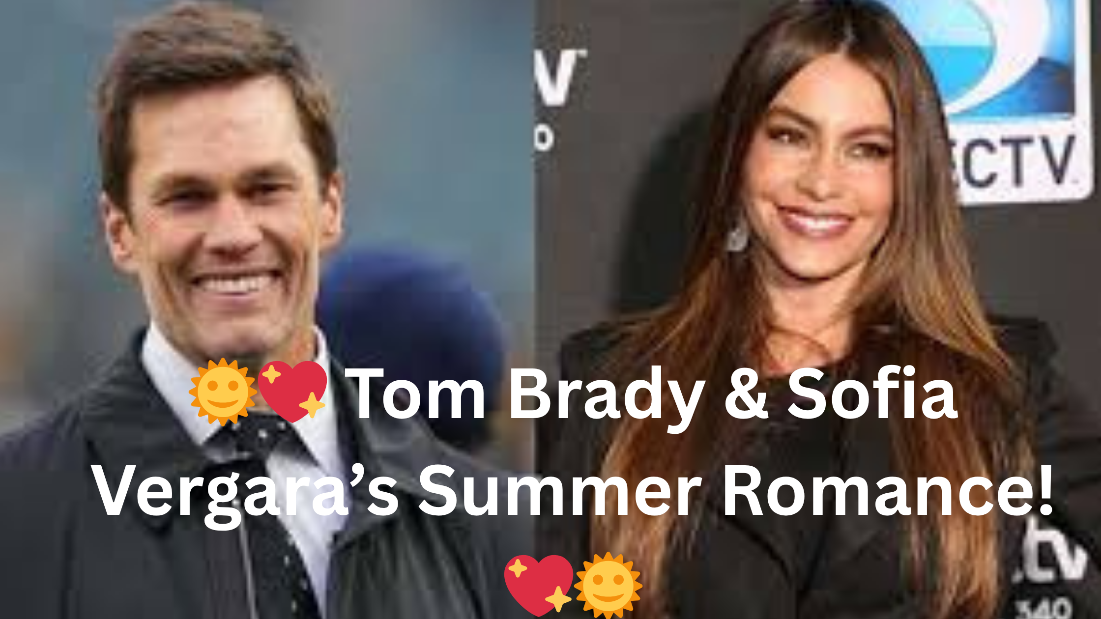 🌞💖 Tom Brady & Sofia Vergara’s Summer Romance! 💖🌞