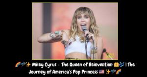 Miley Cyrus – The Queen of Reinvention 👑🎶 | The Journey of America’s Pop Princess 🇺🇸 ✨🎤🌈